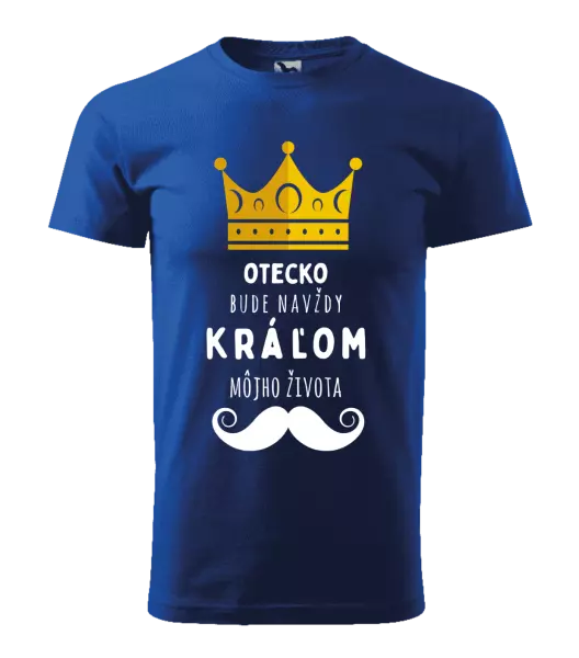 Pánske tričko Otecko bude navždy kráľom môjho života