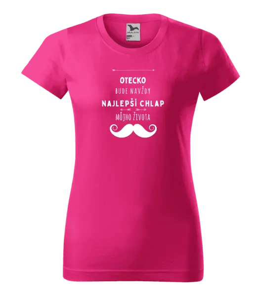 Dámske tričko Otecko bude navždy najlepší chlap môjho života