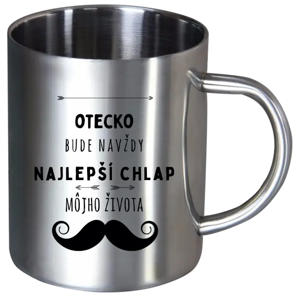 Nerezový hrnček Otecko bude navždy najlepší chlap môjho života