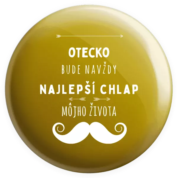 Placka Otecko bude navždy najlepší chlap môjho života