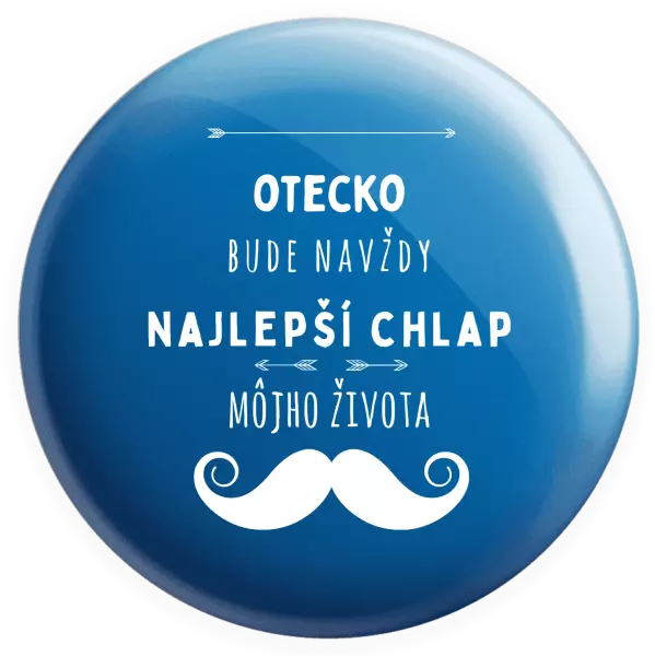Placka Otecko bude navždy najlepší chlap môjho života