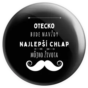 Placka Otecko bude navždy najlepší chlap môjho života