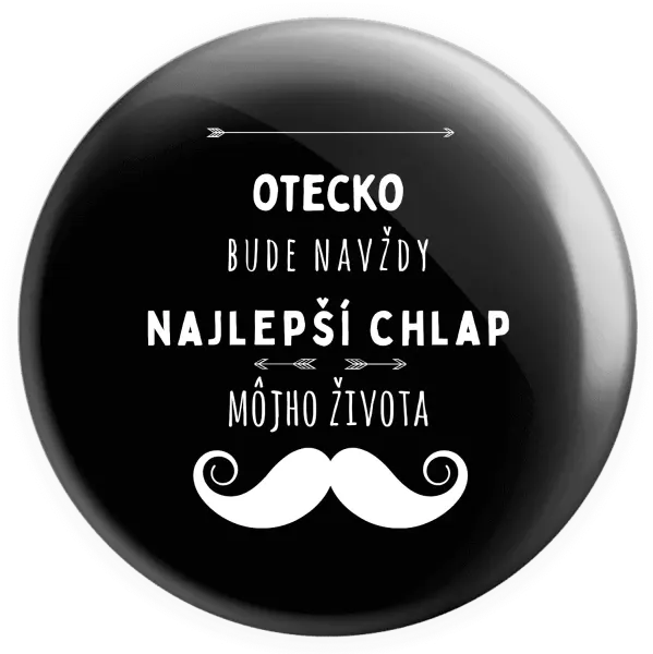 Placka Otecko bude navždy najlepší chlap môjho života