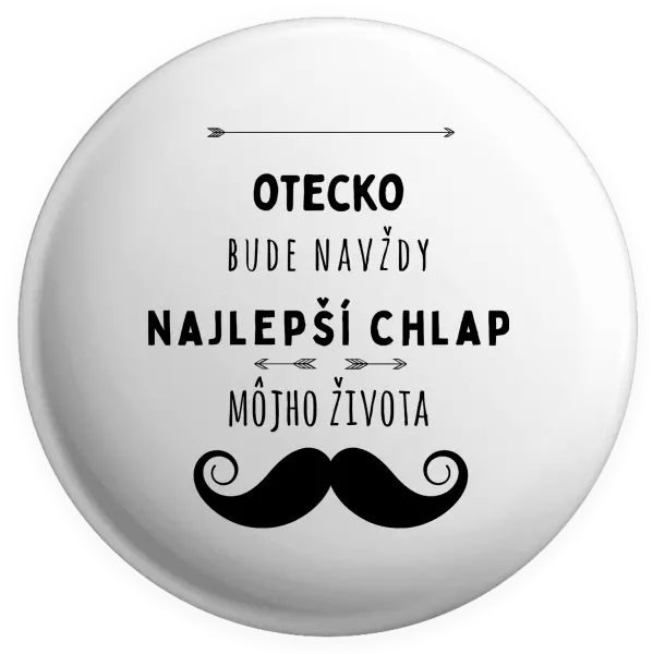 Placka Otecko bude navždy najlepší chlap môjho života
