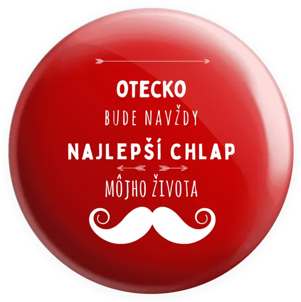 Placka Otecko bude navždy najlepší chlap môjho života