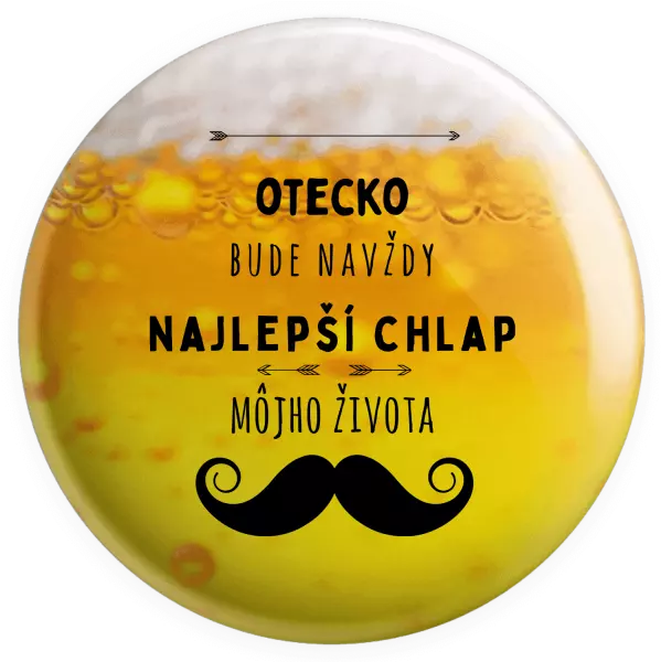 Placka Otecko bude navždy najlepší chlap môjho života