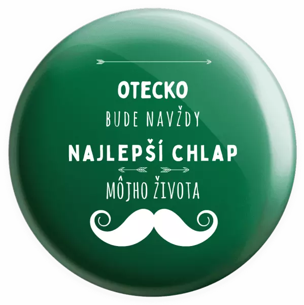 Placka Otecko bude navždy najlepší chlap môjho života