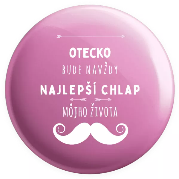 Placka Otecko bude navždy najlepší chlap môjho života