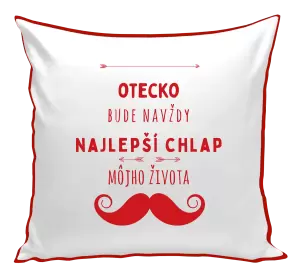 Vankúš Otecko bude navždy najlepší chlap môjho života