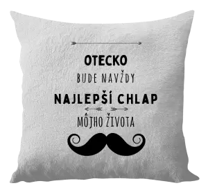 Vankúš Otecko bude navždy najlepší chlap môjho života