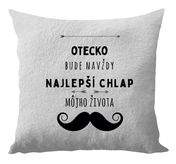 Vankúš Otecko bude navždy najlepší chlap môjho života