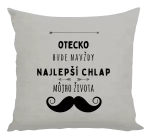 Vankúš Otecko bude navždy najlepší chlap môjho života