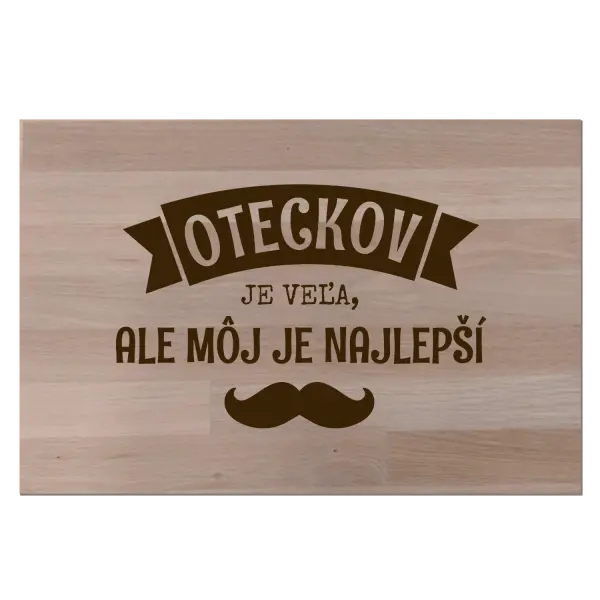 Buková doska Oteckov je veľa, ale môj je najlepší