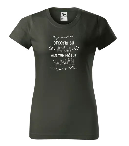 Dámske tričko Otcovia sú borci, ale ten môj je najväčší