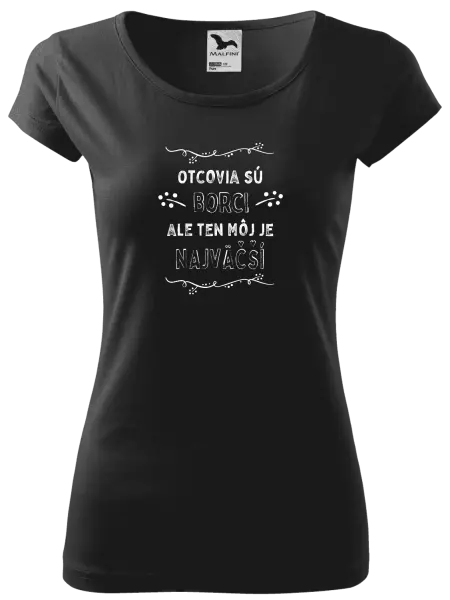 Dámske tričko Otcovia sú borci, ale ten môj je najväčší