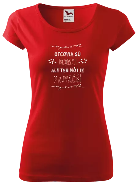 Dámske tričko Otcovia sú borci, ale ten môj je najväčší