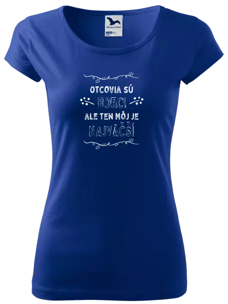 Dámske tričko Otcovia sú borci, ale ten môj je najväčší