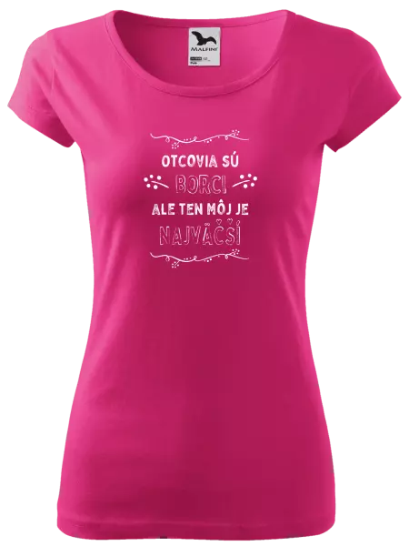 Dámske tričko Otcovia sú borci, ale ten môj je najväčší