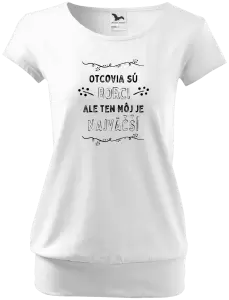 Dámske tričko Otcovia sú borci, ale ten môj je najväčší