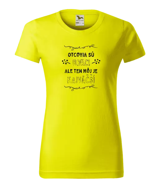 Dámske tričko Otcovia sú borci, ale ten môj je najväčší