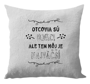 Vankúš Otcovia sú borci, ale ten môj je najväčší