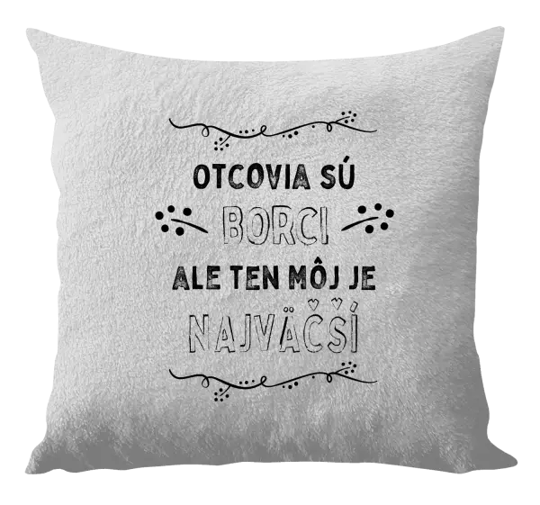 Vankúš Otcovia sú borci, ale ten môj je najväčší