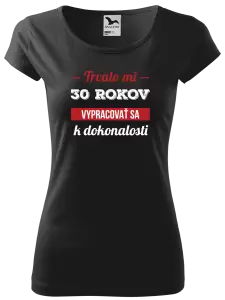Dámske tričko Trvalo mi x rokov vypracovať sa k dokonalosti 