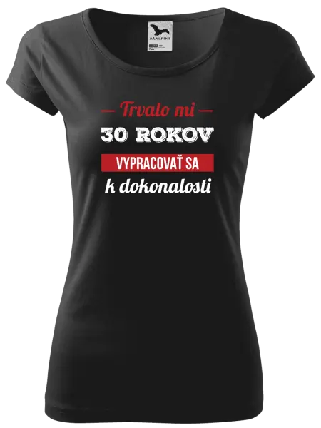 Dámske tričko Trvalo mi x rokov vypracovať sa k dokonalosti 