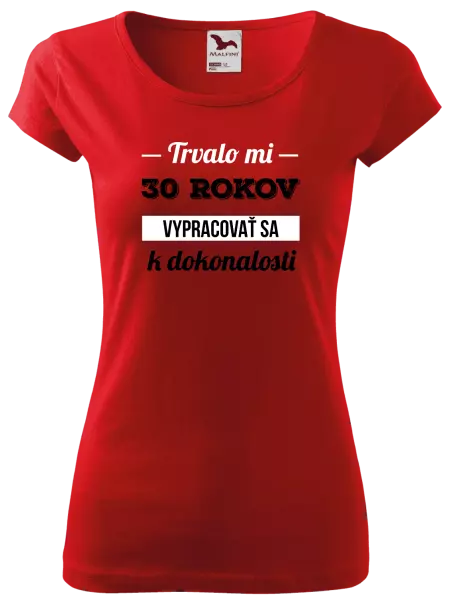 Dámske tričko Trvalo mi x rokov vypracovať sa k dokonalosti 
