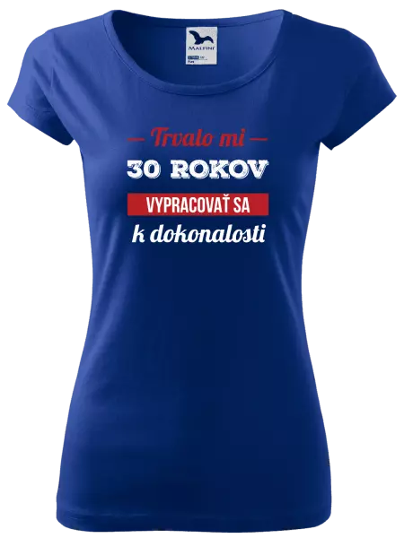Dámske tričko Trvalo mi x rokov vypracovať sa k dokonalosti 