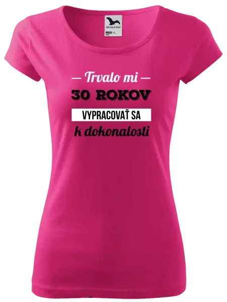 Dámske tričko Trvalo mi x rokov vypracovať sa k dokonalosti 