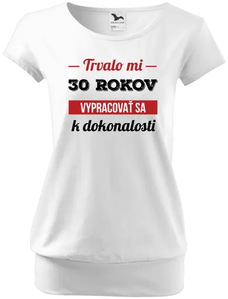 Dámske tričko Trvalo mi x rokov vypracovať sa k dokonalosti 