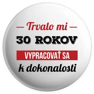 Placka Trvalo mi x rokov vypracovať sa k dokonalosti 