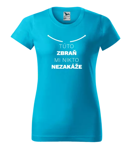 Dámske tričko Túto zbraň mi nikto nezakáže