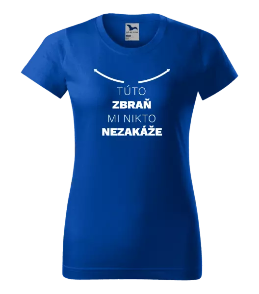 Dámske tričko Túto zbraň mi nikto nezakáže