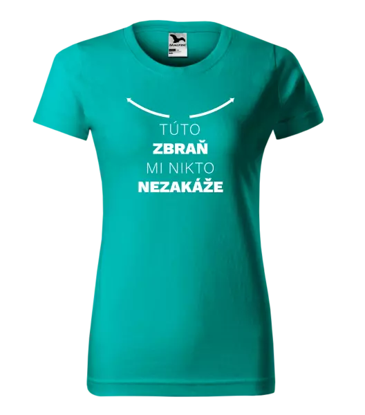 Dámske tričko Túto zbraň mi nikto nezakáže