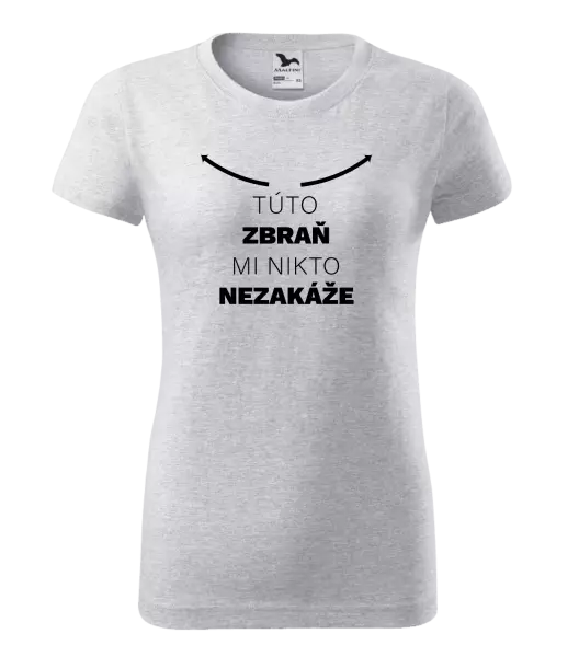 Dámske tričko Túto zbraň mi nikto nezakáže