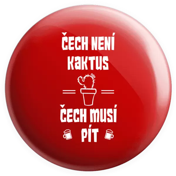 Placka Čech není kaktus, Čech musí pít