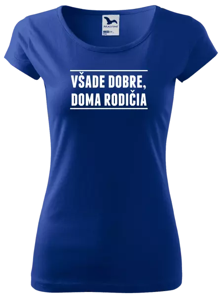 Dámske tričko Všade dobre, doma rodičia