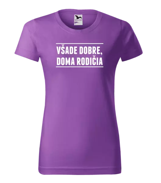 Dámske tričko Všade dobre, doma rodičia