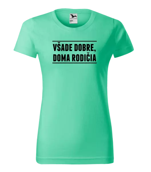 Dámske tričko Všade dobre, doma rodičia