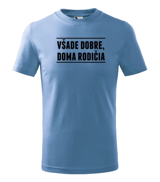 Detské tričko Všade dobre, doma rodičia