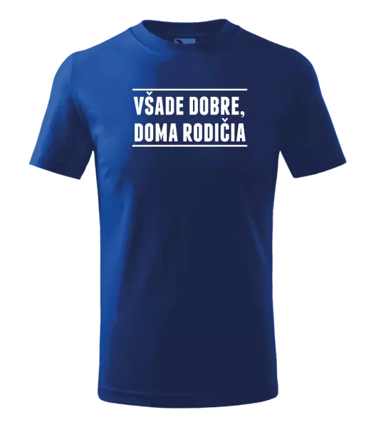Detské tričko Všade dobre, doma rodičia
