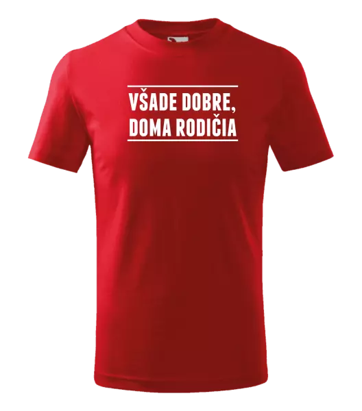 Detské tričko Všade dobre, doma rodičia
