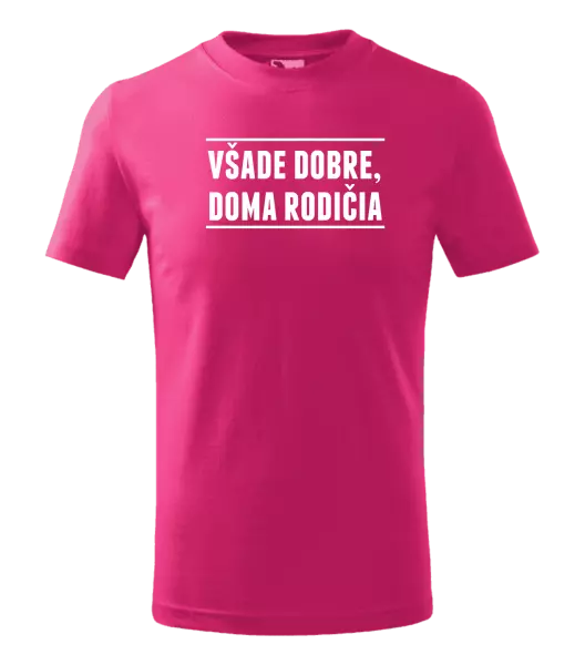 Detské tričko Všade dobre, doma rodičia