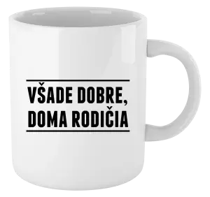 Hrnček Všade dobre, doma rodičia