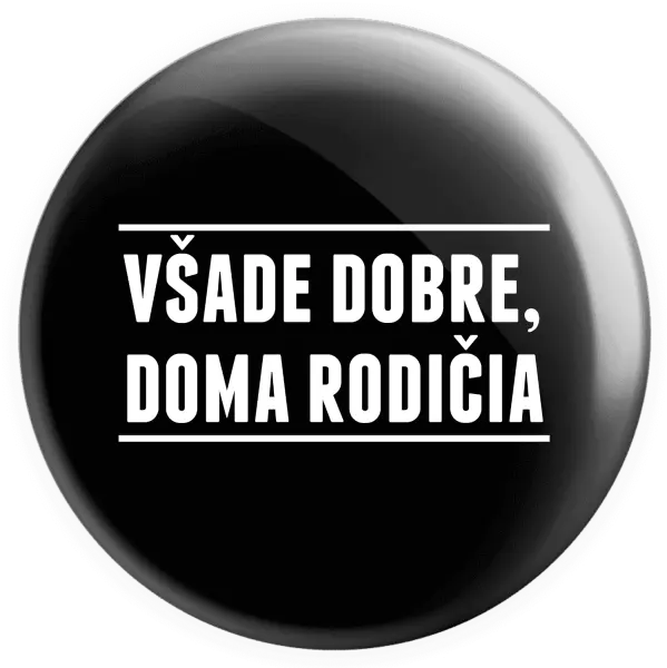 Placka Všade dobre, doma rodičia