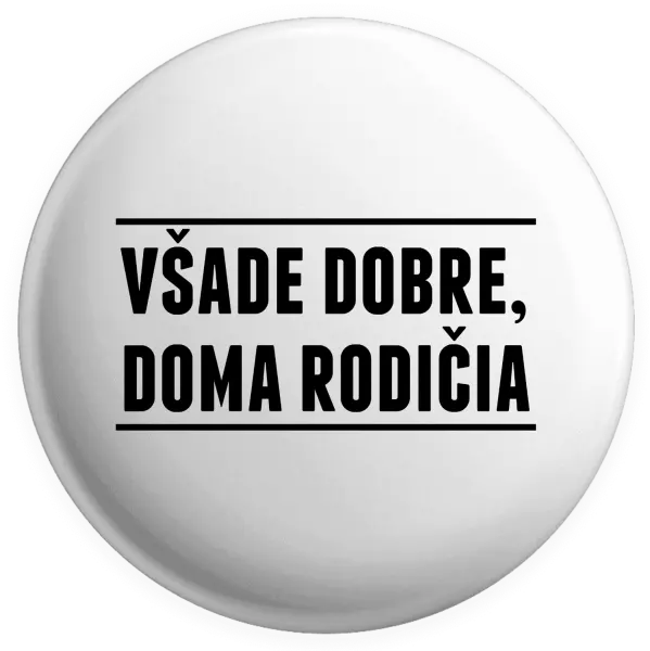 Placka Všade dobre, doma rodičia