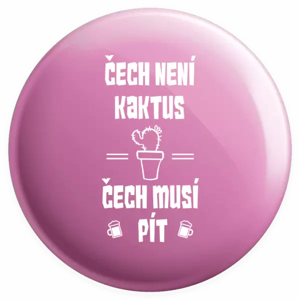 Placka Čech není kaktus, Čech musí pít