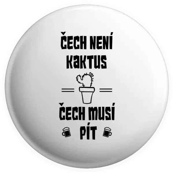 Placka Čech není kaktus, Čech musí pít